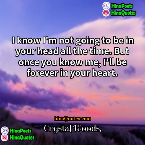 Crystal Woods Quotes | I know I'm not going to be